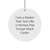Funny Banker Gifts, I Am A Banker Dad, Circle Ornament, Christmas Unique Presents for Banker, Gifts from Men, Gifts for Banker Dad - Image 1